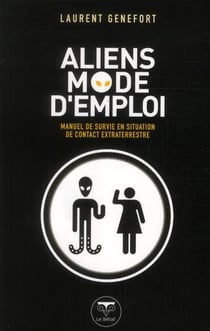 Aliens, mode d'emploi - manuel de survie en situation de contact extraterrestre