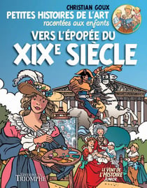 Petites histoires de l'art racontées aux enfants Tome 4 - vers l'épopée du XIXe siècle