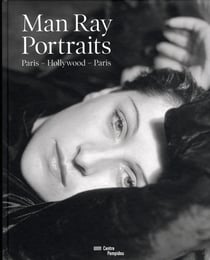 Man Ray portraits - Paris, Hollywood, Paris
