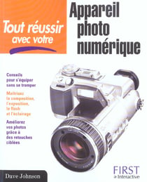Tout reussir avec votre appareil photo numerique