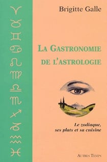 La gastronomie de l'astrologie - le zodiaque, ses plats et sa cuisine