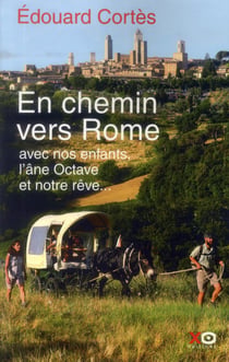 En chemin vers rome - avec nos enfants, l?âne octave et notre rêve