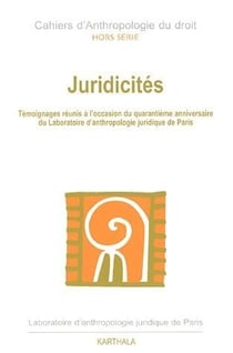 Juridicités - témoignages réunis à l'occasion du quarantième anniversaire du laboratoire d'anthropologie juridique de Paris