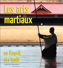 Les arts martiaux ou l'esprit des budo : ou l'esprit des budo