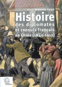 Histoires des diplomates et consuls français en Chine (1840-1912)