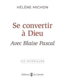 Se convertir a dieu avec Blaise Pascal
