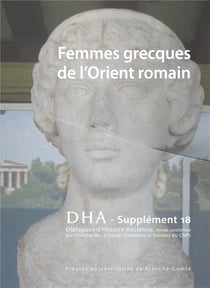 Dialogues d'histoire ancienne, supplément n° 18/2019 : Femmes grecques de l'Orient romain
