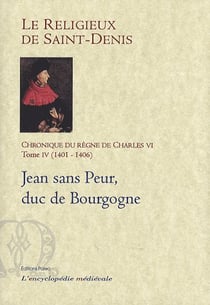 Chronique du règne de Charles VI t.4 (1401-1406) - Jean sans peur, duc de Bourgogne