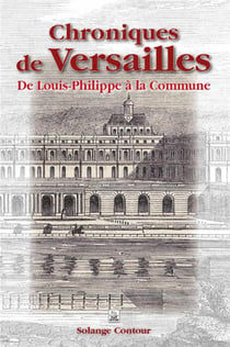 Chroniques de Versailles - de Louis-Philippe à la Commune