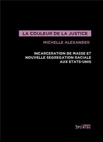 La couleur de la justice - incarcération de masse et nouvelle ségrégation raciale aux Etats-Unis