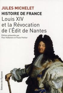 Histoire de France Tome 13 - Louis XIV et la révocation de l'édit de Nantes