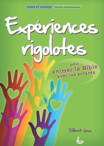 Expériences rigolotes - pour animer la Bible avec les enfants