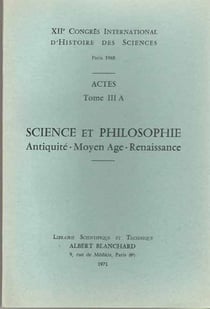 XII congrès international d'histoire des sciences - actes t.3 A - science et philosophie - antiquité, moyen âge, rennaissance