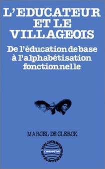 L'éducateur et le villageois - de l'éducation de base à l'alphabétisation fonctionnelle
