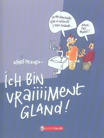 Je suis gland - tome 02 - ich bin vraiiiiment gland !