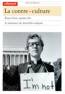 La contre-culture - Etats-Unis, années 60 : la naissance de nouvelles utopies