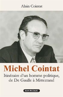 Michel Cointat : itinéraire d'un homme politique, de De Gaulle à Mitterrand