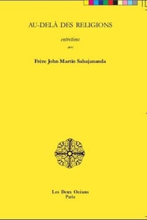 Au-delà des religions - entretiens avec frère John Martin Sahajananda