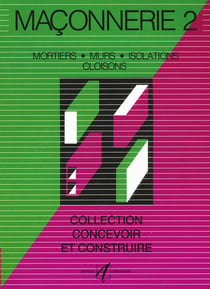 Maconnerie. 2. mortiers, murs, isolations, cloisons