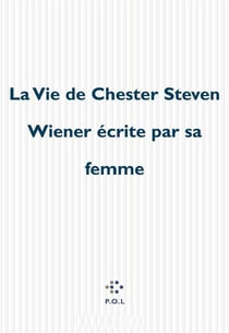 La vie de chester Steven Wiener écrite par sa femme