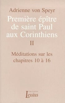 Premier épître de saint-Paul aux Corinthiens Tome 2 - méditations sur les chapitres 10 à 16