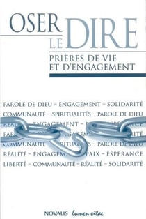 Oser le dire - prières de vie et d'engagement