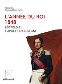 L'année du roi : 1848. Léopold 1er, l'apogée d'un règne