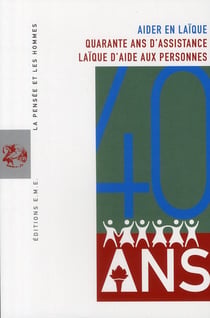 Aider en laïque - quarante ans d'assistance laïque aux personnes
