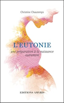 L'EUTONIE - UNE PREPARATION A LA NAISSANCE AUTREMENT