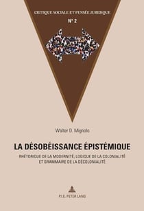 La désobéissance épistémique : Rhétorique de la modernité, logique de la colonialité et grammaire de la décolonialit