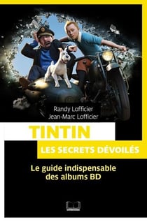 Tintin, les secrets dévoilés - le guide indispensable des albums bd