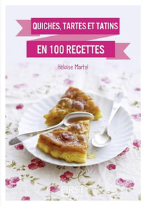 Quiches, tartes et tatins en 100 recettes