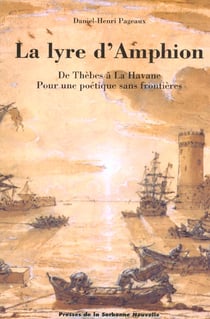 Lyre d'Amphion (La). De Thèbes à la Havane, pour une poétique sans Fr