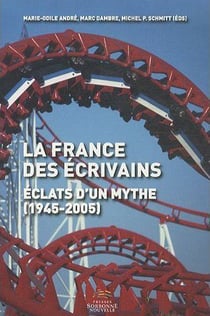 La France des écrivains, éclats d'un mythe (1945 - 2005)