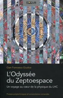 L'odyssée du Zeptoespace - un voyage au coeur de la physique du LHC