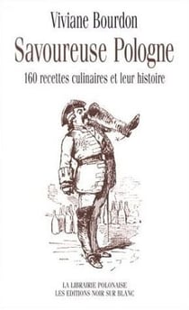 Savoureuse Pologne - 160 recettes culinaires et leur histoire