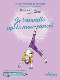 Mon cahier poche Tome 18 : je rebondis après mon cancer - je me libère de ce qui me pèse