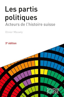 Les partis politiques : Acteurs de l'histoire suisse (3e édition)