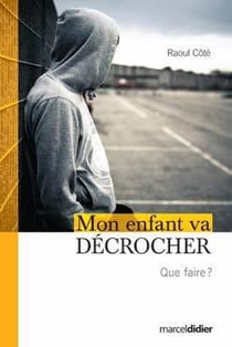 Mon enfant va décrocher - que faire ?