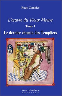 L'oeuvre du vieux moine Tome 1 - le dernier chemin des templiers