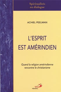 L'esprit est amérindien - quand la religion amérindienne rencontre le christianisme