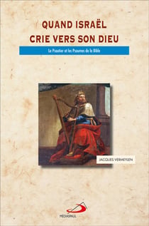 Quand Israël crie vers son Dieu - le psautier et les psaumes de la Bible