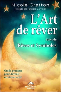 L'art de rêver - rêves et symboles - guide pratique pour devenir un rêveur actif