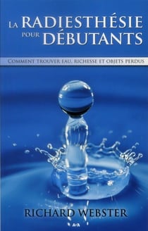 La radiesthésie pour débutants - comment trouver eau, richesse et objets perdus