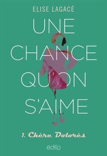 Une chance qu'on s'aime Tome 1 : chère Dolores