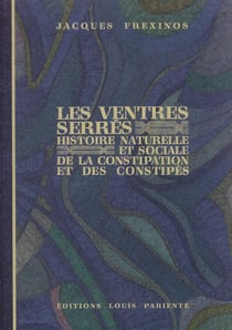 Les ventres serrés - histoire naturelle et sociale de la constipation et des constipés