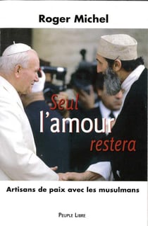 Seul l'amour restera - artisans de paix avec les musulmans