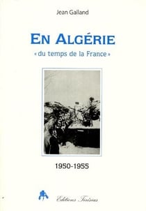 En Algérie «du temps de la France» - 1950-1955