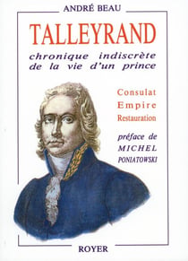 Talleyrand - chronique indiscrète de la vie d'un prince - consulat, empire, restauration