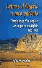 Lettres d'Algérie à mes parents - témoignage d'un appelé sur sa guerre en algérie (1960-1952)